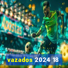 vazados 2024 18